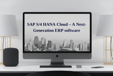 SAP S4 HANA Cloud – A Next-Generation ERP software