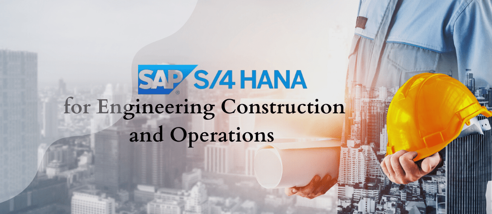 SAP S4HANA for Engineering Construction and Operations