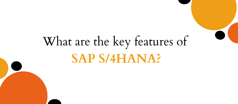What are the key features of SAP S4HANA