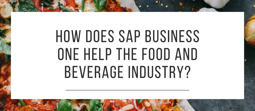 How does SAP Business One help the food and beverage industry?