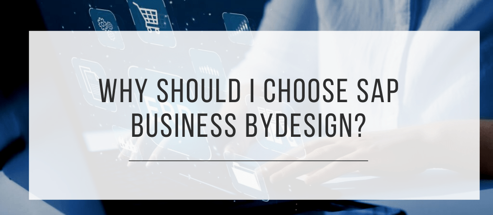 Why should I choose SAP Business ByDesign
