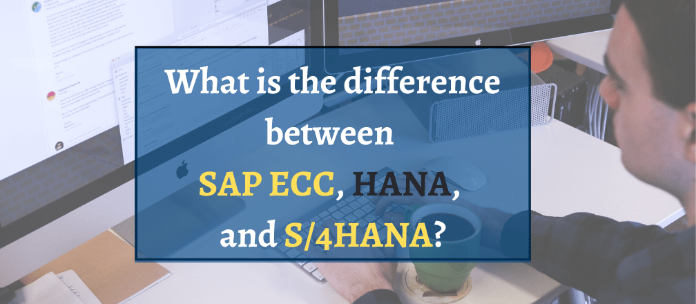 difference between SAP ECC, HANA, and S4HANA