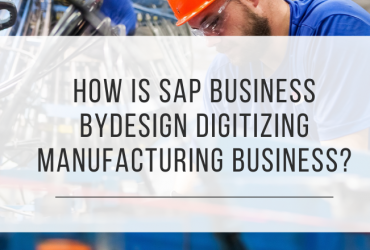 SAP Business ByDesign digitizing manufacturing business