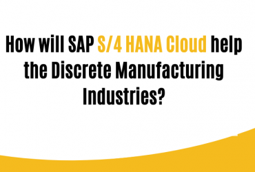 How will SAP S4 HANA Cloud help the Discrete Manufacturing Industries