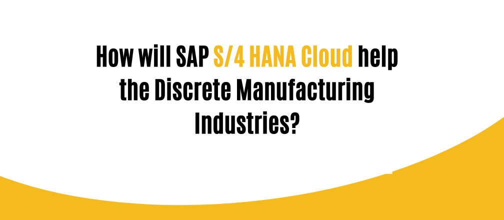 SAP S4 HANA Cloud for Manufacturing Industries