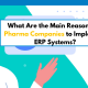 What Are the Main Reasons for Pharma Companies to Implement ERP Systems