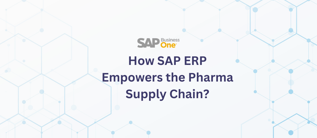 How SAP ERP Empowers the Pharma Supply Chain? - Cogniscient