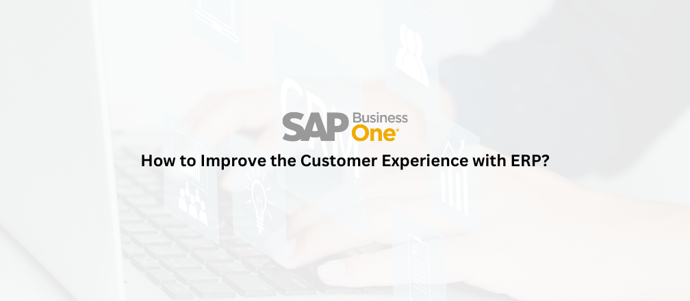 Improve Customer experience with ERP